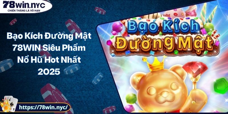 Bạo Kích Đường Mật 78WIN Siêu Phẩm Nổ Hũ Hot Nhất 2025