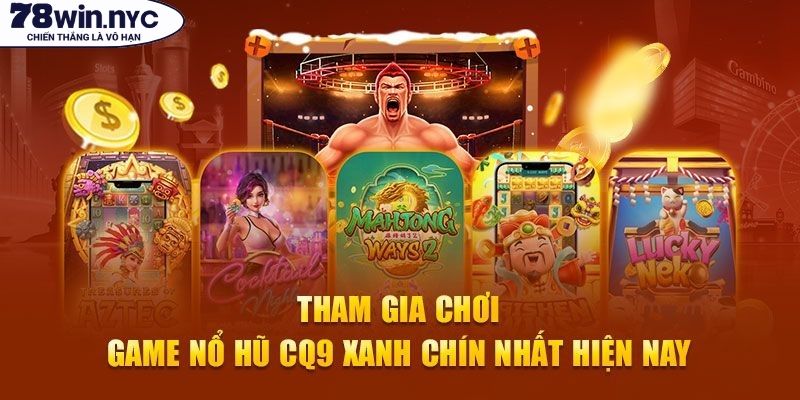 Sảnh game nổ hũ CQ9 78WIN sự kết hợp hoàn hảo